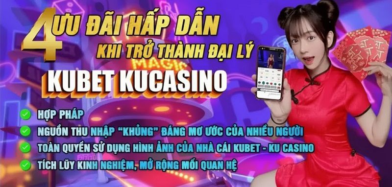 Những quyền lợi hấp dẫn khi tham gia hệ thống đại lý Kubet 